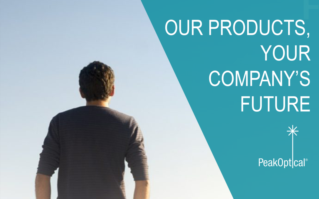 OUR PRODUCTS, YOUR COMPANY’S FUTURE